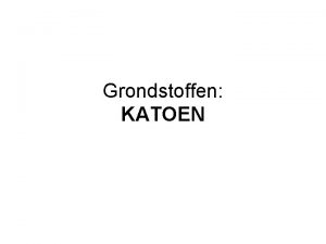 Grondstoffen KATOEN Katoenvezel Waar komt katoen vandaan Hoe