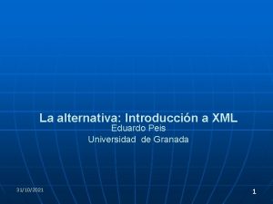 La alternativa Introduccin a XML Eduardo Peis Universidad