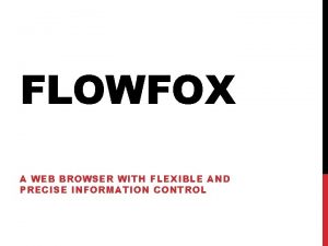 FLOWFOX A WEB BROWSER WITH FLEXIBLE AND PRECISE