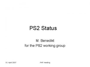 PS 2 Status M Benedikt for the PS