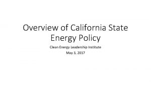 Overview of California State Energy Policy Clean Energy