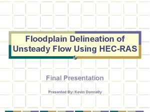 Floodplain Delineation of Unsteady Flow Using HECRAS Final