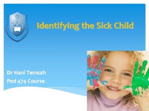 Identifying the Sick Child Dr Hani Temsah Ped