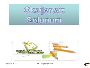 Oksijensiz Solunum 10312021 www slaytyerim com Oksijensiz Solunum