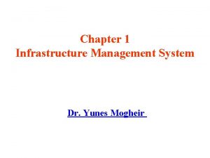 Chapter 1 Infrastructure Management System Dr Yunes Mogheir