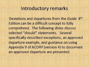 Introductory remarks Deviations and departures from the Guide