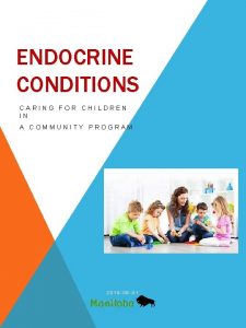 ENDOCRINE CONDITIONS CARING FOR CHILDREN IN A COMMUNITY