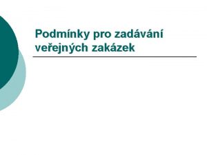 Podmnky pro zadvn veejnch zakzek Dleit upozornn Uveden