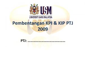 Pembentangan KPI KIP PTJ 2009 PTJ Pengenalan Markah