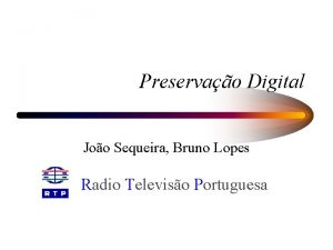 Preservao Digital Joo Sequeira Bruno Lopes Radio Televiso