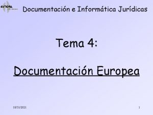 Documentacin e Informtica Jurdicas Tema 4 Documentacin Europea