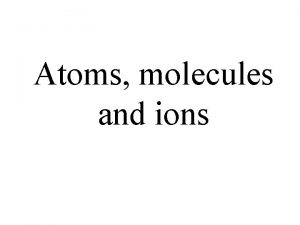 Atoms molecules and ions Daltons Atomic Theory 1808