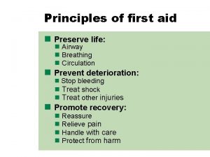 Principles of first aid n Preserve life n