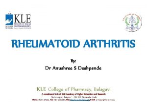 RHEUMATOID ARTHRITIS By Dr Anushree S Deshpande KLE