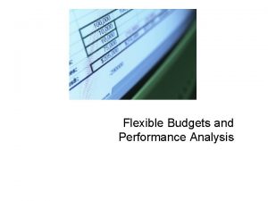 Flexible Budgets and Performance Analysis Learning Objective 1