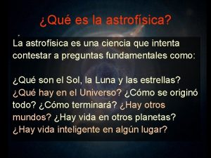 Qu es la astrofsica La astrofsica es una