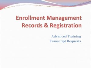 Enrollment Management Records Registration Advanced Training Transcript Requests