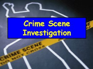 Crime Scene Investigation Arriving at a Crime Scene