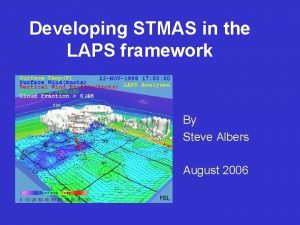 Developing STMAS in the LAPS framework By Steve