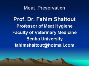 Meat Preservation Prof Dr Fahim Shaltout Professor of
