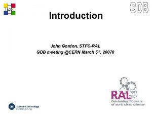 LCG Introduction John Gordon STFCRAL GDB meeting CERN