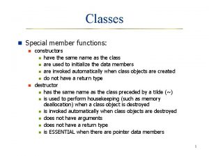 Classes n Special member functions n n constructors