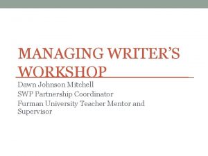 MANAGING WRITERS WORKSHOP Dawn Johnson Mitchell SWP Partnership