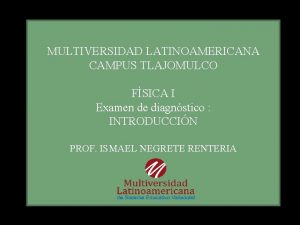 MULTIVERSIDAD LATINOAMERICANA CAMPUS TLAJOMULCO FSICA I Examen de