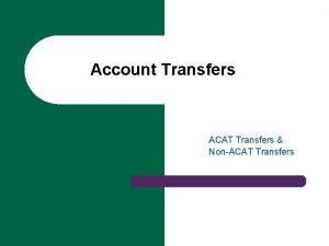 Account Transfers ACAT Transfers NonACAT Transfers ACAT Transfers