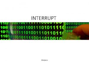 INTERRUPT Mulyono PENGERTIAN INTERRUPT Interupt interupsi adalah suatu