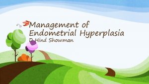 Management of Endometrial Hyperplasia D Hind Showman Endometrial