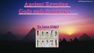 Ancient Egyptian Gods and Goddesses By Sana Shigri