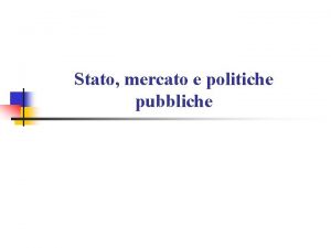 Stato mercato e politiche pubbliche Intervento pubblico e