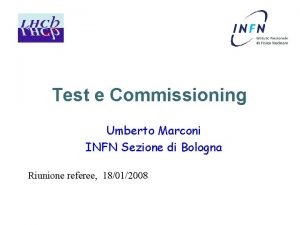 Test e Commissioning Umberto Marconi INFN Sezione di