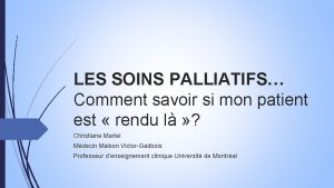 LES SOINS PALLIATIFS Comment savoir si mon patient