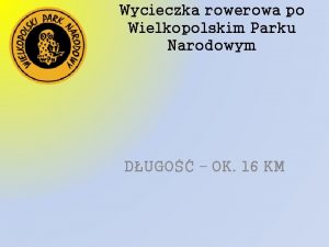 Wycieczka rowerowa po Wielkopolskim Parku Narodowym DUGO OK