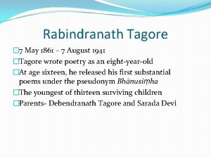 Rabindranath Tagore 7 May 1861 7 August 1941