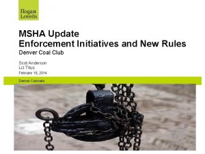 MSHA Update Enforcement Initiatives and New Rules Denver