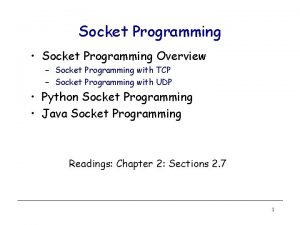 Socket Programming Socket Programming Overview Socket Programming with