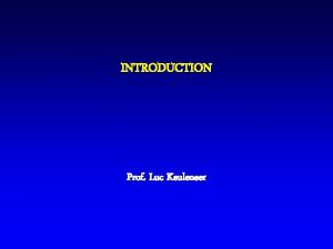 INTRODUCTION Prof Luc Keuleneer I Introduction I A