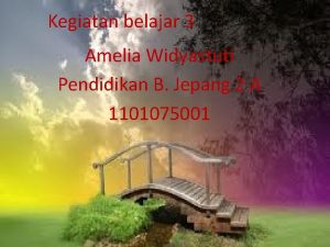 Kegiatan belajar 3 Amelia Widyastuti Pendidikan B Jepang