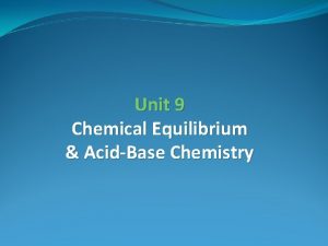 Unit 9 Chemical Equilibrium AcidBase Chemistry Reversible Reactions