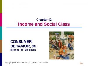 Chapter 12 Income and Social Class CONSUMER BEHAVIOR