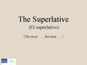 The Superlative El superlativo The most the least