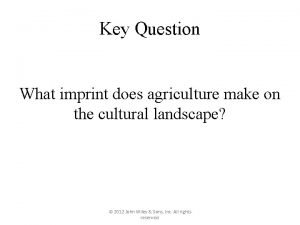 Key Question What imprint does agriculture make on