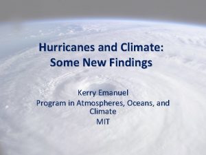 Hurricanes and Climate Some New Findings Kerry Emanuel