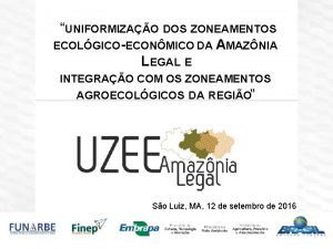 UNIFORMIZAO DOS ZONEAMENTOS ECOLGICOECONMICO DA AMAZNIA LEGAL E