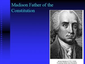 Madison Father of the Constitution US Constitution Article