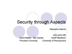 Security through Aspects Stephanie Weirich joint work with