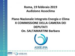 Roma 19 febbraio 2019 Audizione Assoclima Piano Nazionale